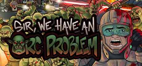 Sir, We Have an Orc Problem Review